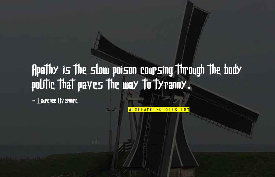 Jandos San Antonio Quotes By Laurence Overmire: Apathy is the slow poison coursing through the