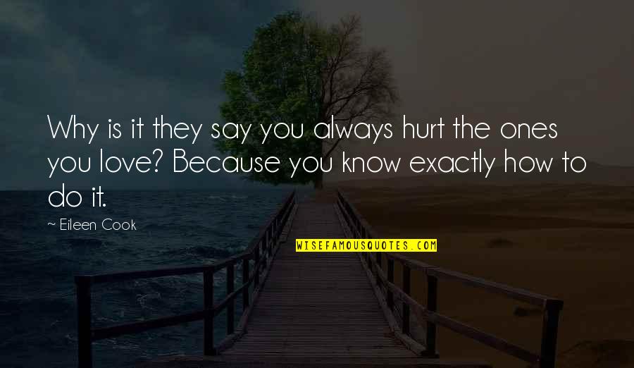 Jandost Quotes By Eileen Cook: Why is it they say you always hurt
