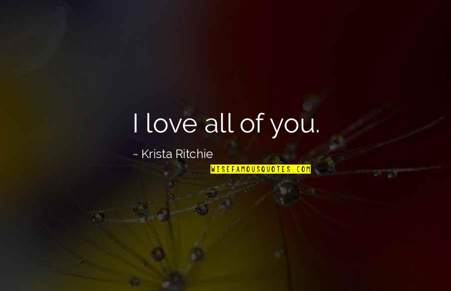 Jandost Quotes By Krista Ritchie: I love all of you.