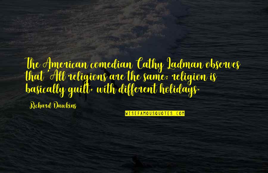 Jandrain Religious Goods Quotes By Richard Dawkins: The American comedian Cathy Ladman observes that 'All