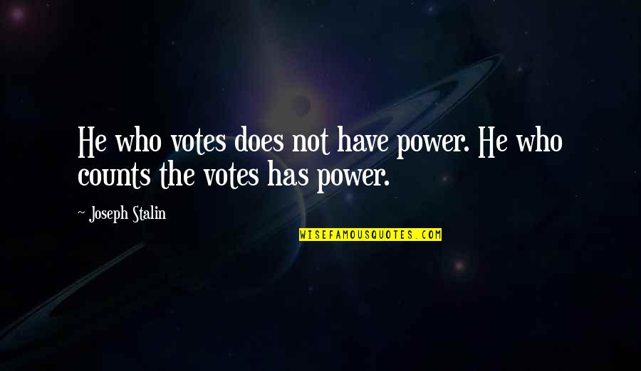 Jandreau Pronounce Quotes By Joseph Stalin: He who votes does not have power. He