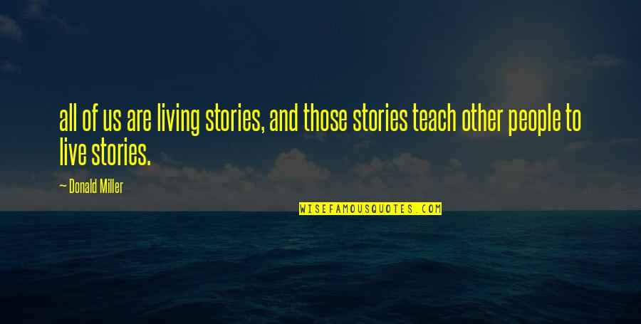 Jandrisevits Dolls Quotes By Donald Miller: all of us are living stories, and those