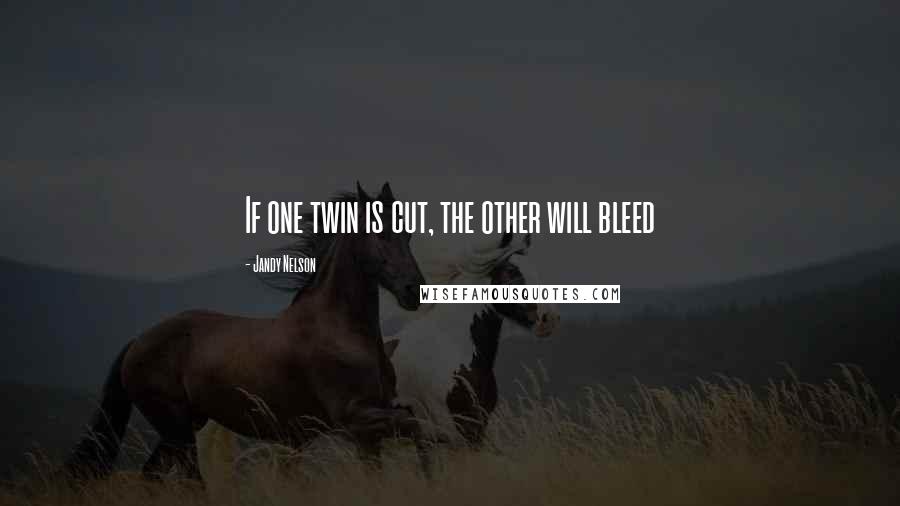 Jandy Nelson quotes: If one twin is cut, the other will bleed