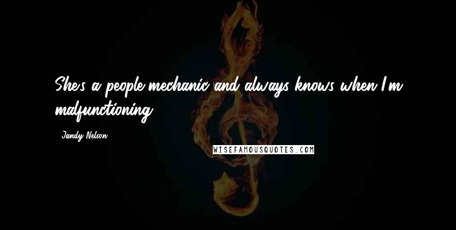 Jandy Nelson quotes: She's a people-mechanic and always knows when I'm malfunctioning.