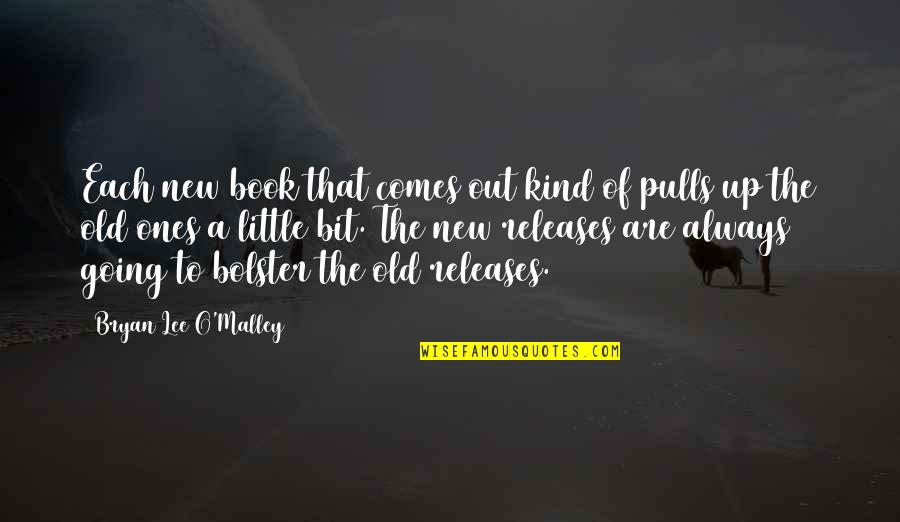 Jane Addams Is My Homegirl Quotes By Bryan Lee O'Malley: Each new book that comes out kind of Jane Addams Is My Homegirl Quotes By Bryan Lee O'Malley: Each new book that comes out kind of