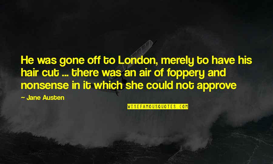 Jane Air Quotes By Jane Austen: He was gone off to London, merely to Jane Air Quotes By Jane Austen: He was gone off to London, merely to