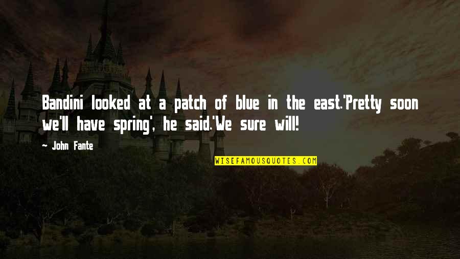 Jane And Daria Quotes By John Fante: Bandini looked at a patch of blue in Jane And Daria Quotes By John Fante: Bandini looked at a patch of blue in