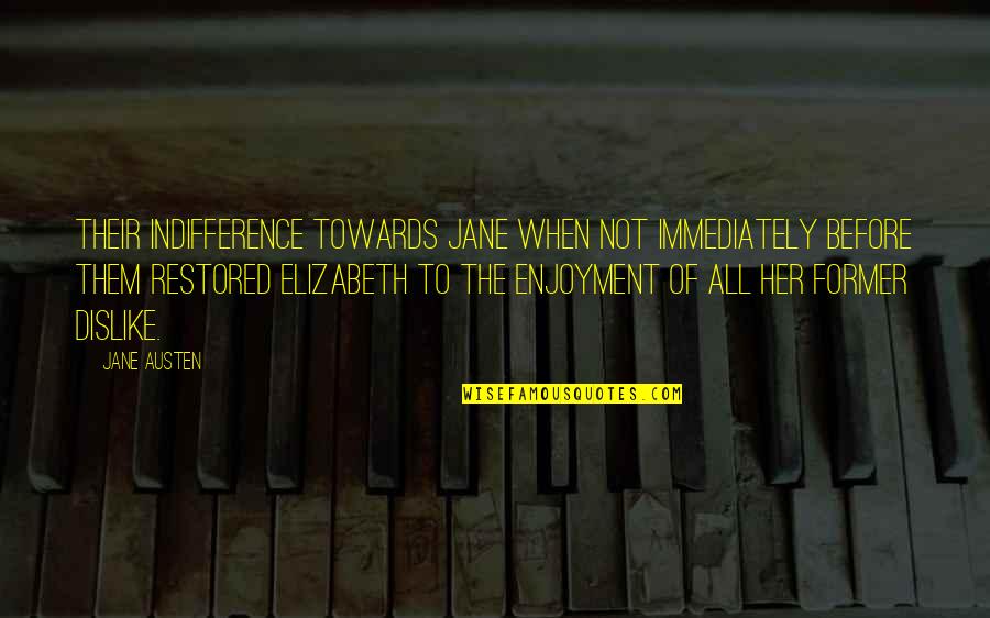 Jane And Elizabeth Quotes By Jane Austen: Their indifference towards Jane when not immediately before