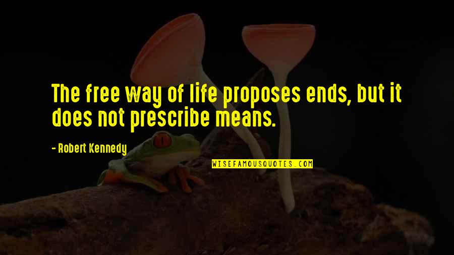 Jane And Lisbon Quotes By Robert Kennedy: The free way of life proposes ends, but Jane And Lisbon Quotes By Robert Kennedy: The free way of life proposes ends, but