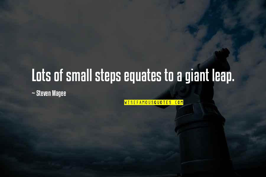 Jane And Lisbon Quotes By Steven Magee: Lots of small steps equates to a giant Jane And Lisbon Quotes By Steven Magee: Lots of small steps equates to a giant