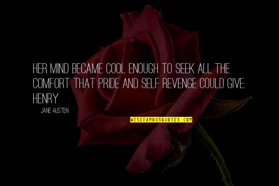 Jane Austen And Quotes By Jane Austen: her mind became cool enough to seek all