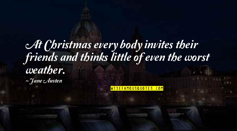 Jane Austen And Quotes By Jane Austen: At Christmas every body invites their friends and