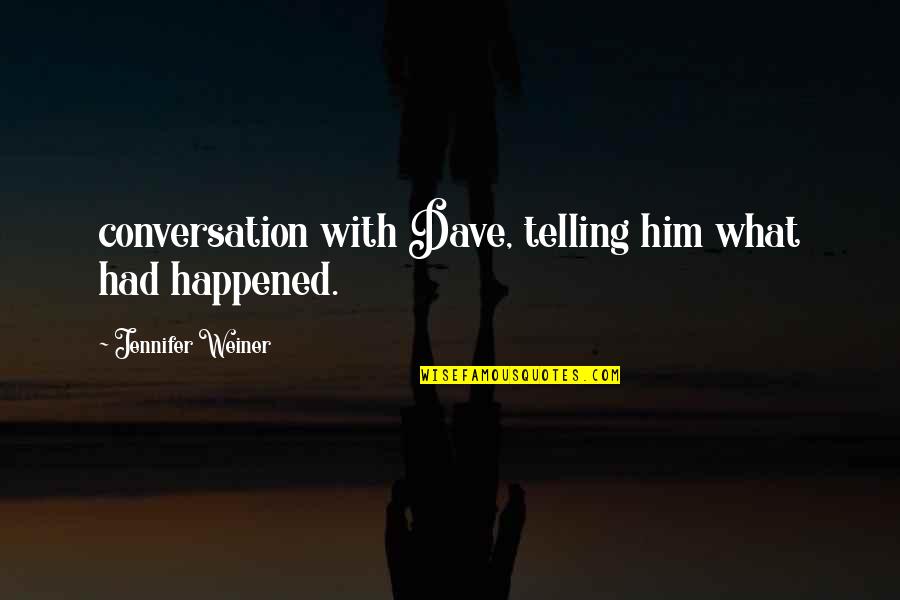 Jane Austen Book Club Quotes By Jennifer Weiner: conversation with Dave, telling him what had happened. Jane Austen Book Club Quotes By Jennifer Weiner: conversation with Dave, telling him what had happened.