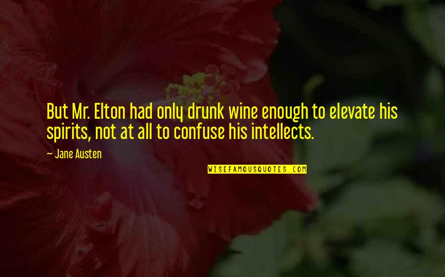 Jane Austen Emma Quotes By Jane Austen: But Mr. Elton had only drunk wine enough