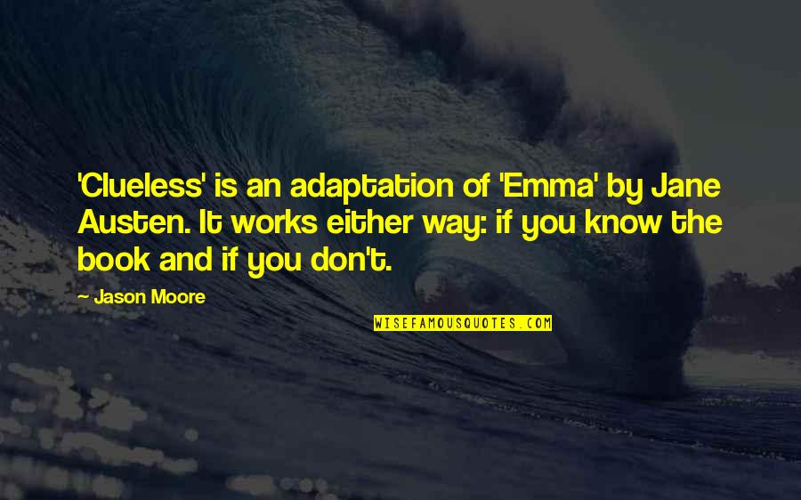 Jane Austen Emma Quotes By Jason Moore: 'Clueless' is an adaptation of 'Emma' by Jane