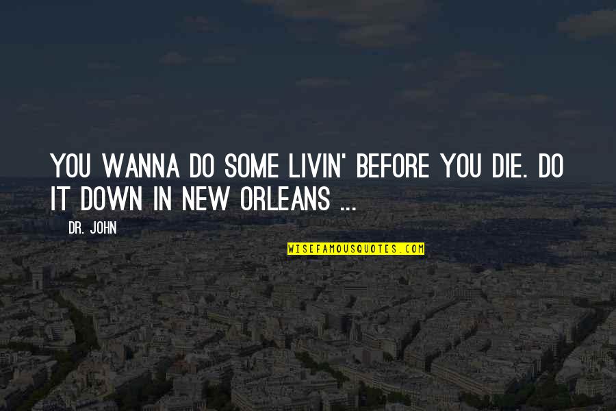 Jane Austen Inspirational Quotes By Dr. John: You wanna do some livin' before you die.