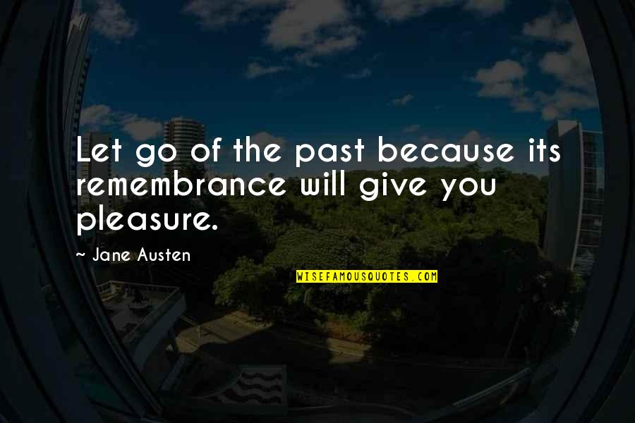 Jane Austen Inspirational Quotes By Jane Austen: Let go of the past because its remembrance