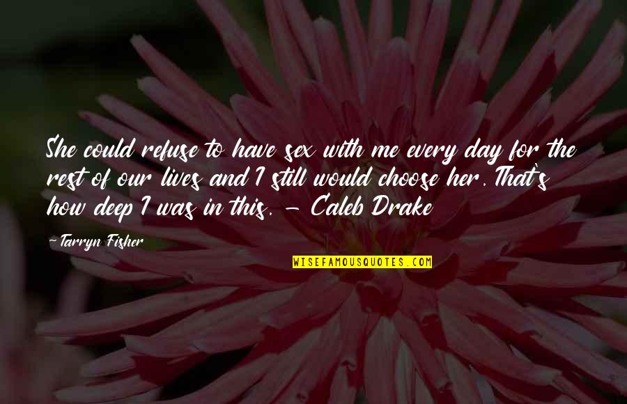 Jane Austen Inspirational Quotes By Tarryn Fisher: She could refuse to have sex with me Jane Austen Inspirational Quotes By Tarryn Fisher: She could refuse to have sex with me