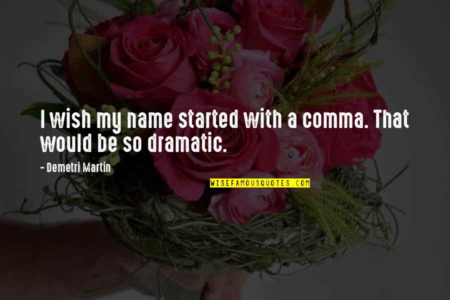 Jane Austen Inspired Quotes By Demetri Martin: I wish my name started with a comma.