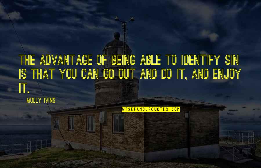 Jane Austen Inspired Quotes By Molly Ivins: The advantage of being able to identify sin