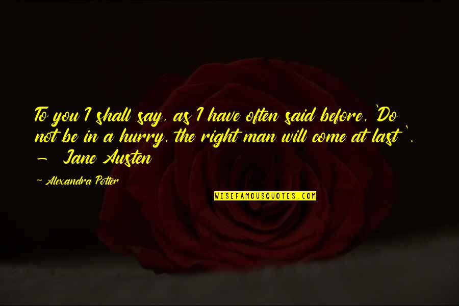 Jane Austen Love Quotes By Alexandra Potter: To you I shall say, as I have
