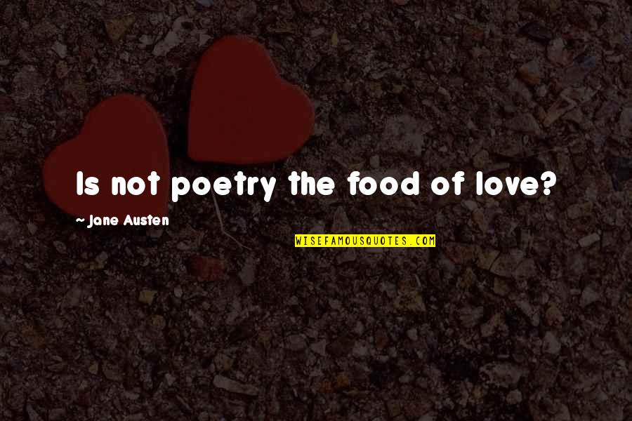 Jane Austen Love Quotes By Jane Austen: Is not poetry the food of love?