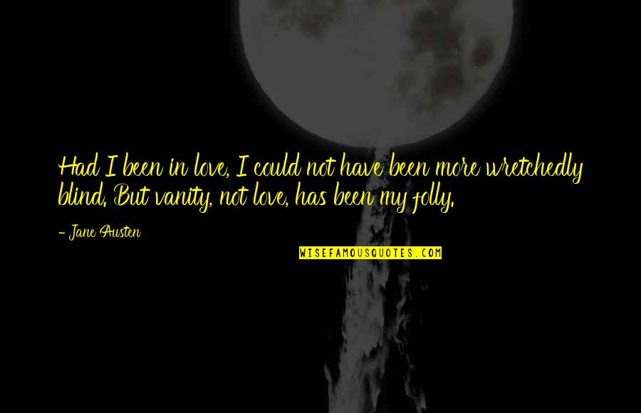Jane Austen Love Quotes By Jane Austen: Had I been in love, I could not