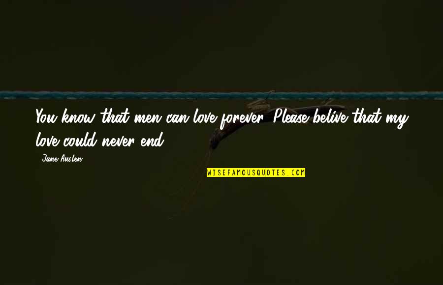 Jane Austen Love Quotes By Jane Austen: You know that men can love forever. Please