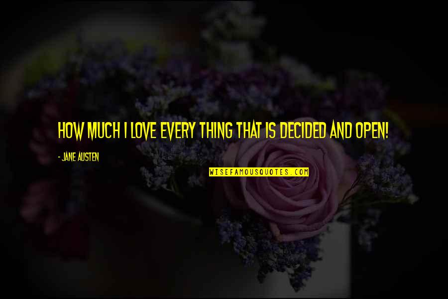 Jane Austen Love Quotes By Jane Austen: How much I love every thing that is
