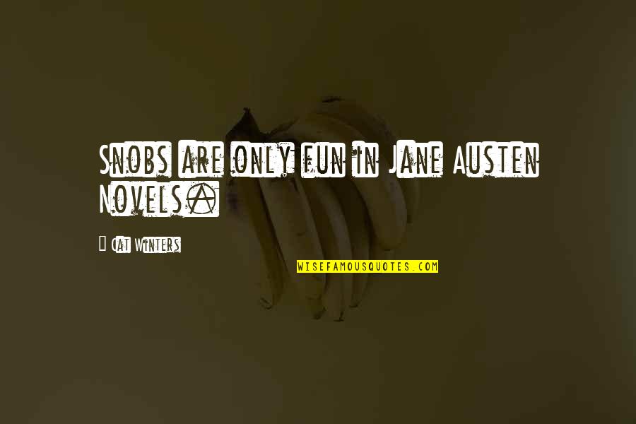 Jane Austen Novels Quotes By Cat Winters: Snobs are only fun in Jane Austen Novels.