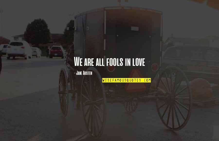 Jane Austen Novels Quotes By Jane Austen: We are all fools in love