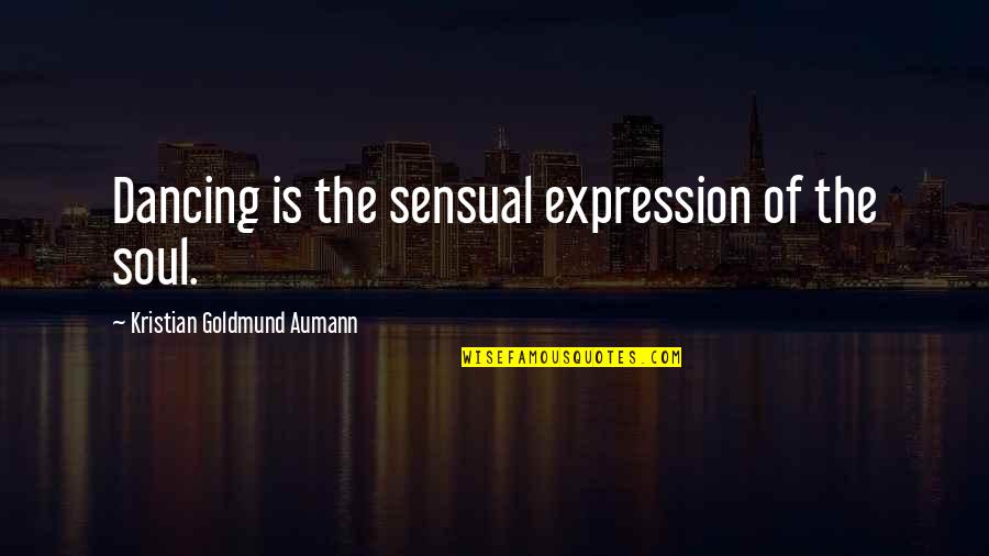 Jane Austen Novels Quotes By Kristian Goldmund Aumann: Dancing is the sensual expression of the soul.