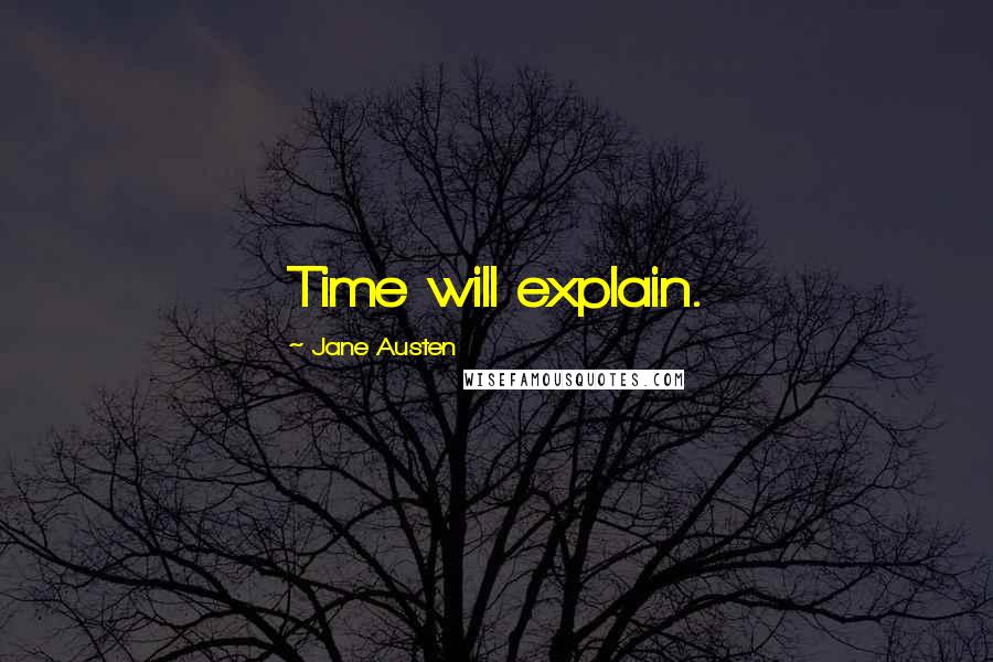 Jane Austen quotes: Time will explain.