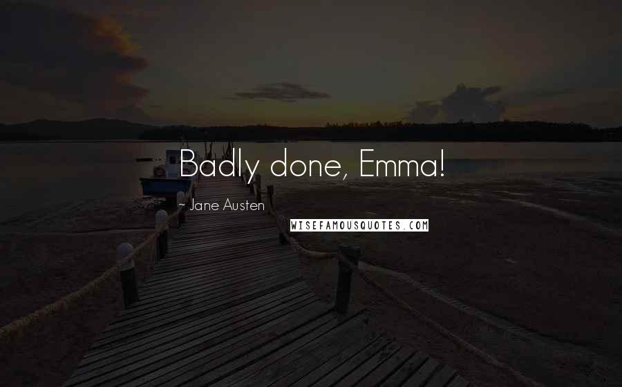 Jane Austen quotes: Badly done, Emma!
