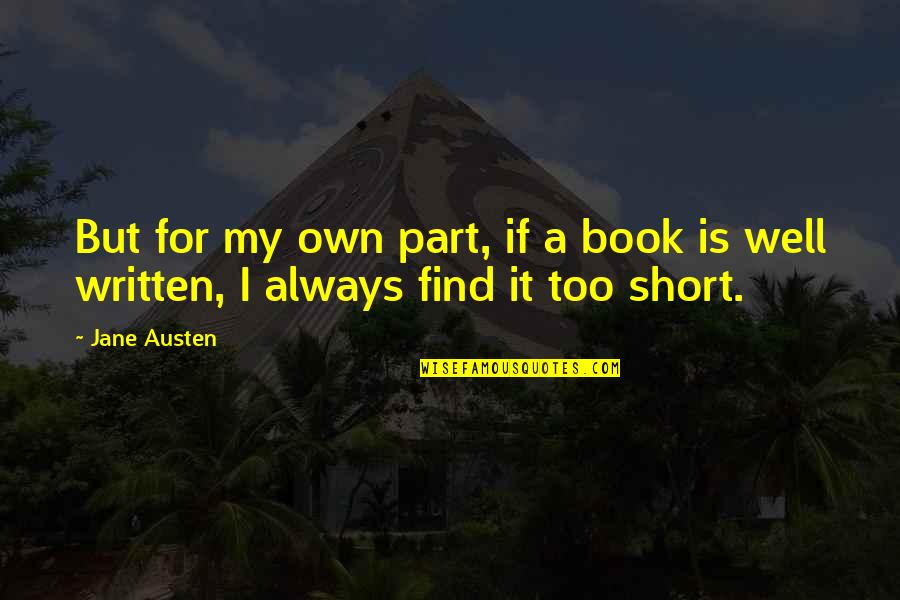 Jane Austen's Books Quotes By Jane Austen: But for my own part, if a book