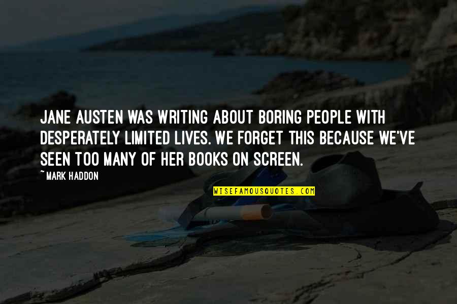 Jane Austen's Books Quotes By Mark Haddon: Jane Austen was writing about boring people with