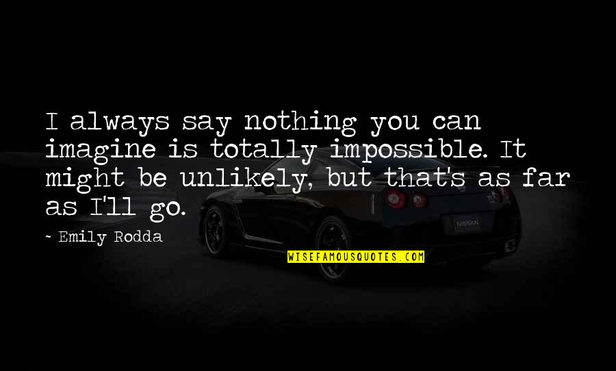 Jane Bennet Beauty Quotes By Emily Rodda: I always say nothing you can imagine is Jane Bennet Beauty Quotes By Emily Rodda: I always say nothing you can imagine is