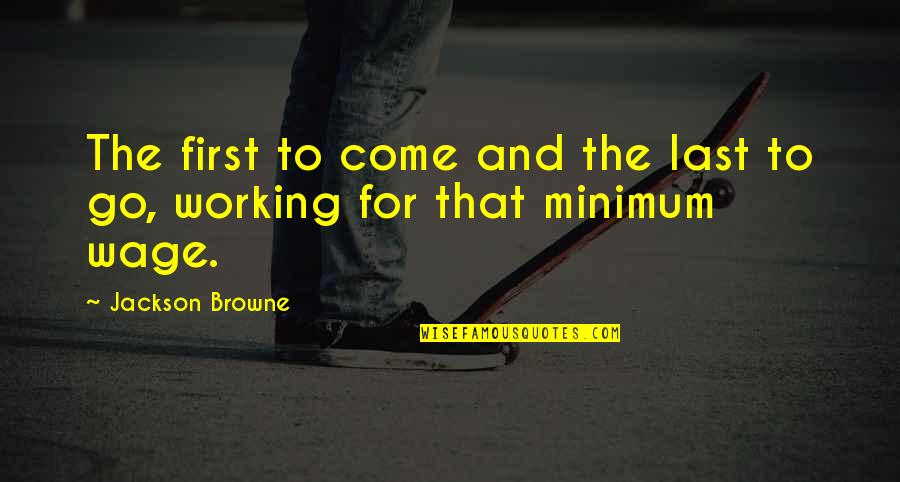 Jane Bennet Beauty Quotes By Jackson Browne: The first to come and the last to Jane Bennet Beauty Quotes By Jackson Browne: The first to come and the last to