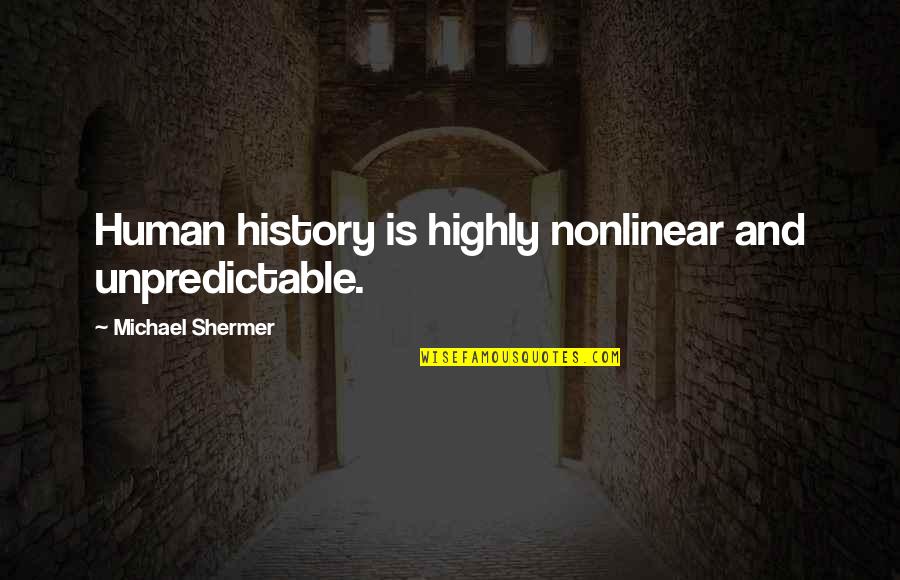 Jane Bennet Beauty Quotes By Michael Shermer: Human history is highly nonlinear and unpredictable. Jane Bennet Beauty Quotes By Michael Shermer: Human history is highly nonlinear and unpredictable.