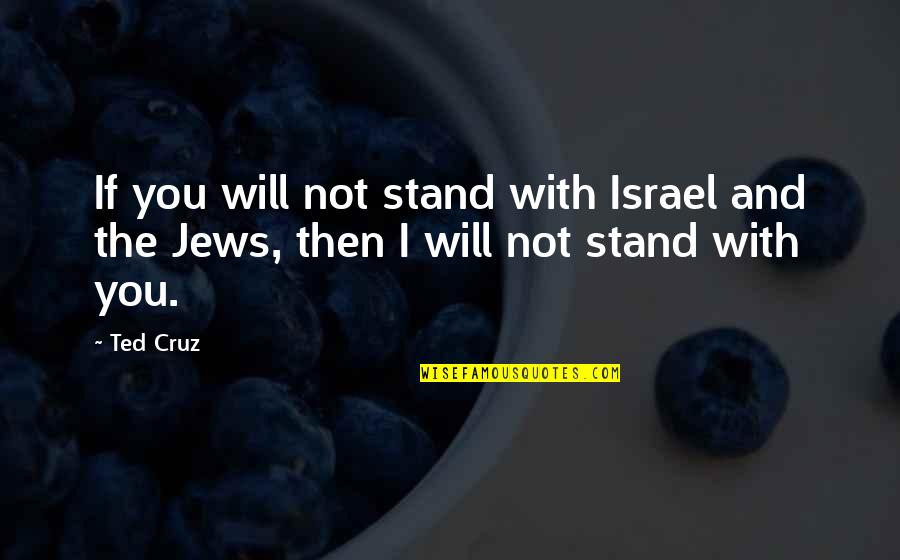 Jane Bennet Description Quotes By Ted Cruz: If you will not stand with Israel and