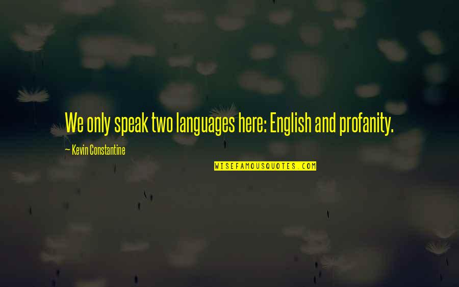 Jane Bingham Quotes By Kevin Constantine: We only speak two languages here: English and