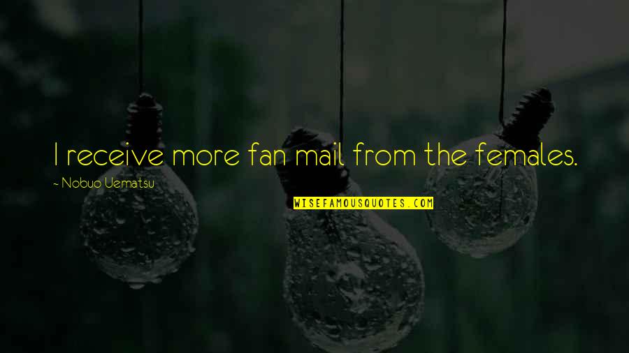 Jane By Design Quotes By Nobuo Uematsu: I receive more fan mail from the females. Jane By Design Quotes By Nobuo Uematsu: I receive more fan mail from the females.