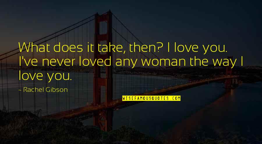 Jane Canfield Quotes By Rachel Gibson: What does it take, then? I love you.