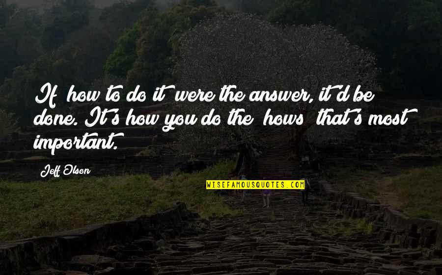 Jane Craft Quotes By Jeff Olson: If "how to do it" were the answer,
