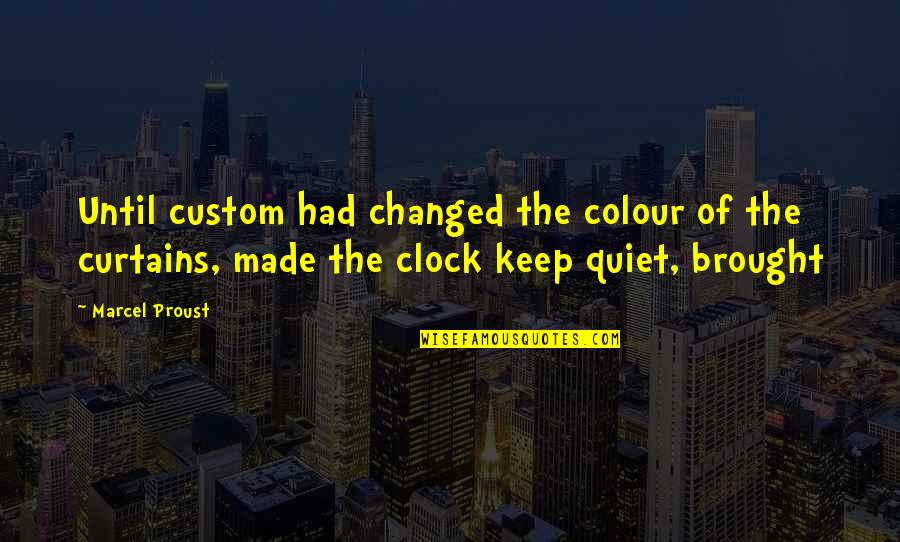 Jane Craft Quotes By Marcel Proust: Until custom had changed the colour of the