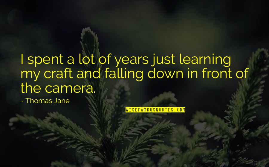 Jane Craft Quotes By Thomas Jane: I spent a lot of years just learning