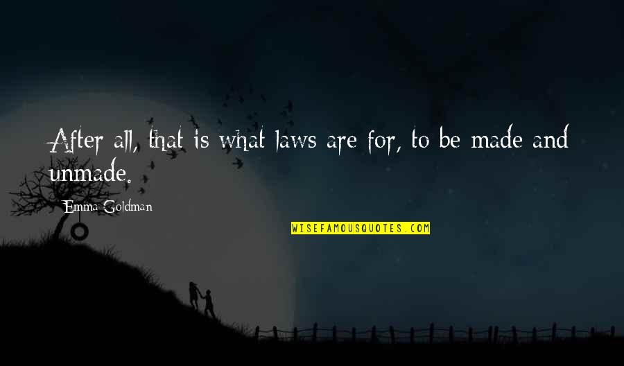 Jane D Hull Quotes By Emma Goldman: After all, that is what laws are for, Jane D Hull Quotes By Emma Goldman: After all, that is what laws are for,