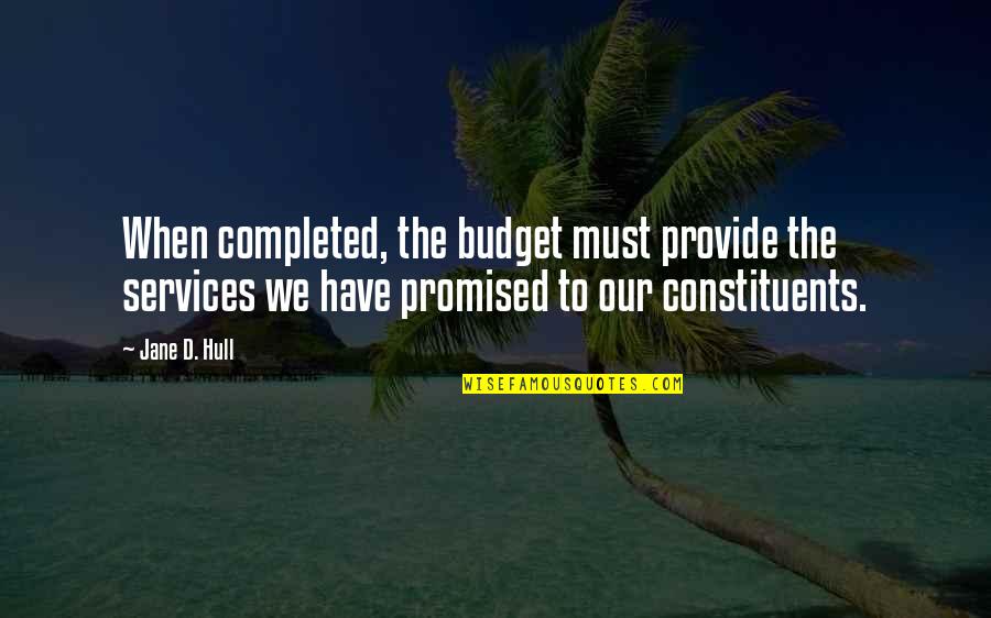 Jane D Hull Quotes By Jane D. Hull: When completed, the budget must provide the services