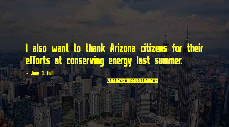 Jane D Hull Quotes By Jane D. Hull: I also want to thank Arizona citizens for
