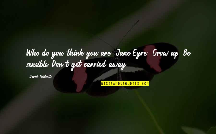 Jane Do Quotes By David Nicholls: Who do you think you are, Jane Eyre?